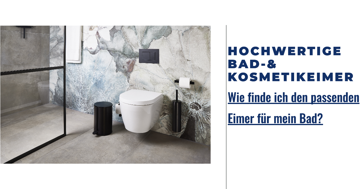 Wie finde ich den perfekten Bad- & Kosmetikeimer für mein Bad?
