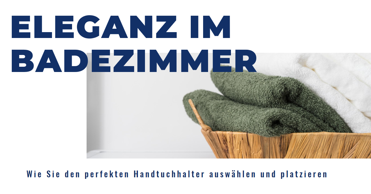 Wie Sie den perfekten Handtuchhalter auswählen und platzieren